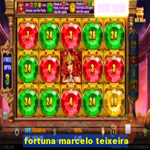 fortuna marcelo teixeira